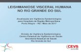 LEISHMANIOSE VISCERAL HUMANA NO RIO GRANDE DO SUL · Leishmaniose Visceral Epidemiologia Era predominantemente uma zoonose de área rural Na década de 80, passou a se expandir para