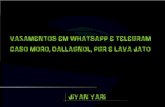 Vazamentos em WhatsApp e Telegram Caso Moro Dallagnol PGR ... · Vazamentos em WhatsApp e Telegram Caso Moro,Dallagnol, PGR e Lava Jato ... operador para um novo SIM Card em branco;