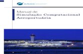 Simulação Computacional Aeroportuária · MANUAL DE SIMULAÇÃO COMPUTACIONAL AEROPORTUÁRIA 1. INTRODUÇÃO Simulações computacionais, fundamentam-se na aplicação de técnicas