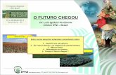 O FUTURO CHEGOU - NPCT...O FUTURO CHEGOU Dr. Luís Ignácio Prochnow Diretor IPNI – Brasil AGRICULTURA PECUÁRIA FLORESTAL Entre outros assuntos estaremos comentando sobre: 1. Aqueles