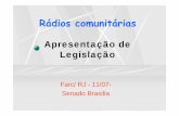 Apresentação de Legislação · Apresentação de Legislação Farc/ RJ - 11/07-Senado Brasilia. Finalidades das RadioCom Dar oportunidade á difusão de idéias, tradições e