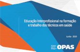 Educação Interprofissional na formação e trabalho dos ... · um sistema de acreditação de das carreiras da saúde e que incluam ... • CUBA: celebra taller nacional de la Educación