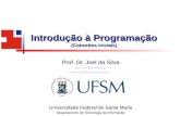 Introdução à Programação · Introdução à Programação (Conceitos Iniciais) Prof. Dr. Joel da Silva joel.silva@ufsm.br  Universidade Federal de Santa Maria