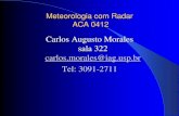 Carlos Augusto Morales sala 322 carlos.morales@iag.usp.br ... · 2016 – Projeto entre IAG/FCTH/Novimet e FASEP propicia o desenvolvimento de um radar doppler de Dupla Polarização