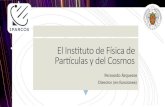 ElInstutodeFísicade Par4culas#y#del#Cosmos · 2019-01-21 · Contribuir a nuestra comprensión del Cosmos en el marco de la Física de Partículas y sus interacciones. ! Plataforma