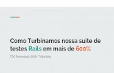 testes Rails em mais de 600% Como Turbinamos nossa suíte de · Como Turbinamos nossa suíte de testes Rails em mais de 600% TDC Florianópolis 2018 - Trilha Ruby. ... Um Pouco de