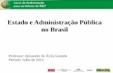 Estado e Administração Pública no Brasil · 2018-11-20 · heterogênea (Estado esvaziado, governo em rede, governo participativo, entre outras...) •Em geral, refere-se à ampliação