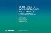 O BNDES E AS AGENDAS SETORIAIS · APRESENTAÇÃO Em setembro de 2018, o presidente do Banco Nacional de Desenvolvimento Econômico e Social (BNDES), Dyogo Oliveira, confiou ao diretor