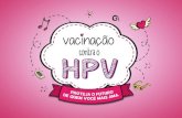 CAMPANHA DE VACINAÇÃO CONTRA O HPV - 2016...CAMPANHA DE VACINAÇÃO CONTRA O HPV | 2016 Câncer do colo do útero mortalidade Cerca de 5,4 mil óbitos em 2016 4ª causa de morte
