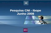 Pesquisa CNI - Ibope Junho 2008 - Congresso em …Rodada da pesquisa CNI/Ibope realizada durante o mandato do presidente Lula, as avaliações gerais do governo Federal e do presidente