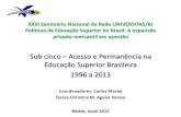 Sub cinco Acesso e Permanência na Educação Superior ... · XXIII Seminário Nacional da Rede UNIVERSITAS/Br Políticas de Educação Superior no Brasil: A expansão ... Microdados