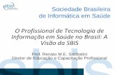 Sociedade Brasileira de Informática em Saúde...• Profissional técnico de desenvolvimento e aplicações de software ... Exigência de Capacidade de Tomada de Decisão A Carreira