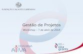 Gestão de Projetos - Calouste Gulbenkian Foundation€¦ · Gestão de Projetos Workshop – 7 de abril de 2014 25 Regulamento do Programa Artigo 34.º Manual do Promotor Secção