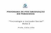 Tecnologia e Inclusão Social Aula 2aulas.verbojuridico3.com/Pos_Pedagogia/Pos_Pedagogia_Tec...Informática para a Mudança na Educação). Cátia Zílio – Pedagoga (2006), Especialista