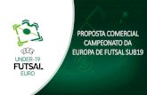 PROPOSTA COMERCIAL CAMPEONATO DA EUROPA DE FUTSAL … · CAMPEONATO DA EUROPA DE FUTSAL SUB-19 A primeira fase final do UEFA Futsal EURO Sub-19 será um torneio com oito equipas a