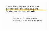 Sistema Universidade Exercício de Fixação #1 Java ...jhcf/MyBooks/itjava/slides/... · Java Deployment Course Exercício de Fixação #1 Sistema Universidade Jorge H. C. Fernandes