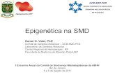 Epigenéticana SMD · Epigenéticana SMD. GCB-SMD-PED. GRUPO COOPERATIVO BRASILEIRO. SÍNDROME MIELODISPLÁSICA . EM PEDIATRIA. Daniel O. Vidal, PhD. Comitê de Genética Molecular