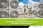 Armacell Brasil A Importância do Isolamento Térmico em ... · •Temp. de trabalho: -50 ºC a +110 ºC° •K a 0 ºC: 0,033 W/(m.k) •µ: ≥ 10.000 •Espessuras técnico-crescentes