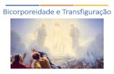 Bicorporeidade e Transfiguração...Este é o meu filho amado; a ele ouvi. E tendo olhado em redor, ninguém mais viram, senão só Jesus com eles. A Gênese, Cap. XV, item 44 A transfiguração