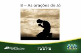 Igreja O Brasil Para Cristo - 8 - As orações de Jó · 2020-03-01 · A IMPORTÂNCIA DA ORAÇÃO • “Se o meu povo, que se chama pelo meu nome, se humilhar, e orar, e me buscar,