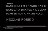 VERMELHO BANDEIRA EM BRANCO NÃO É BANDEIRA BRANCA / …€¦ · Bandeira em branco não é bandeira branca, de Nicolás Rob-bio utiliza a simbologia empregada pela heráldica na