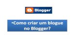 Como criar um blogue no Blogger? - drealentejo.ptmulti.drealentejo.pt/documentos/tutoriais/guiao_tutorial_blogue.pdf · sua postagem e mensagem que deseja publicar. Em seguida, pode