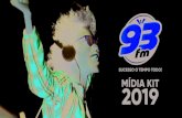 MÍDIA KIT 2019 - 93 FM93fm.radio.br/wp-content/uploads/2019/06/midia-kit...MÍDIA KIT 2019 APRESENTAÇÃO A 93 FM é uma emissora eclética , descolada, dinâmica e antenada aos sucessos