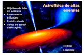Astro&sica de altas energias - INPE · João Braga Joao.braga@inpe.br R. 7215/7201 Astro&sica de altas energias Objevos da linha de pesquisa