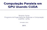 Computação Paralela em GPU Usando CUDAcarciofi/WCCA/ricardo_wcca.pdf · Computação Paralela em GPU Usando CUDA Ricardo Farias Programa de Engenharia de Sistemas e Computação