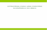 ESTRATÉGIA PARA UMA PARCERIA - WordPress.com… · Estratégia para uma Parceria Econômica do BRICS Sumário: I. PREÂMBULO 4 I.1 Propósitos 5 I.2 Princípios básicos 6 II. ÁREAS