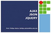 AJAX JSON JQUERYdocente.ifrn.edu.br/fellipealeixo/disciplinas/tads-2012/...Como começar a utilizar jQuery no seu site? 1. Download da biblioteca jQuery do site jQuery.com ! Ex.: jquery-1.10.2.min.js