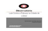 Observatório · Observatório Luta Contra a Pobreza na Cidade de Lisboa  observatoriopobreza@eapn.pt Apresentação Comissão Social de