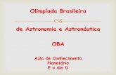 Olimpíada Brasileira de Astronomia e Astronáutica …...Title Olimpíada Brasileira de Astronomia e Astronáutica OBA Aula de Conhecimento Planetário E o dia D Author alex Created