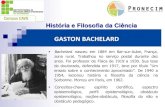 GASTON BACHELARD 7_BACHELARD.pdf · GASTON BACHELARD Seu primeiro livro foi Ensaio Sobre o Conhecimento Aproximado (1928) e seu livro mais famoso foi O Novo Espírito Científico