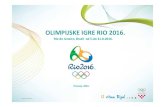 Rio de Janeiro, Brazil od 5.do 21.8.2016....Olimpijske igre Rio 2016. će se održati u razdoblju od 5. do 21.8.2016. i to u: 28 olimpijskih sportova (prema nomenklaturi sportova MOO-a)