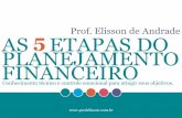 Prof. Elisson de Andrade AS ETAPAS DO 5 ......relevante no contexto econômico atual: a Educação Financeira. O dinheiro, reconhecidamente, afeta sobremaneira o lado emocional das