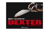 Dexter no escuro - visionvox.com.br€¦ · Dexter pode passar por isso porque precisa, em parte, para manter e até mesmo melhorar seu disfarce tão necessário, que evita que as