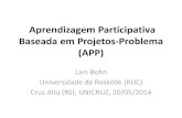Aprendizagem Participativa Baseada em Projetos-Problema (APP) · Aprendizagem Participativa Baseada em Projetos-Problema (APP) Lars Bohn Universidade de Roskilde (RUC) Cruz Alta (RS),