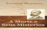 A Morte e os seus Mistérios Ernesto Bozzanoebookespirita.org/ErnestoBozzano/AMorteeSeusMisterios.pdf · Ernesto Bozzano A Morte e os seus Mistérios Conteúdo resumido Esta obra