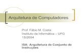 Arquitetura de Computadores - Instituto de Informáticaww2.inf.ufg.br/~fmc/arqcomp/ISA1.pdfArquitetura de Computadores Prof. Fábio M. Costa Instituto de Informática – UFG 1S/2004