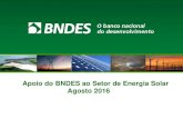 Apoio do BNDES ao Setor de Energia Solar Agosto 2016€¦ · Pacote de seguros Pacote de seguros Pacote de garantias 18. Condições para a declaração de Conclusão Física e Financeira: