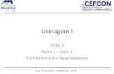 Usinagem&I · Prof.&AnnaCarla,&MECÂNICA&,&UFRJ& Usinagem&I 2016.1 Parte&I–Aula2& Torneamentoe& Aplainamento&