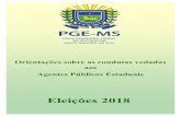Eleições 2018 - PGE-MS · CARTILHA COM ORIENTAÇÕES SOBRE AS CONDUTAS VEDADAS AOS AGENTES PÚBLICOS ESTADUAIS A Cartilha das Eleições 2018 foi elaborada com a finalidade de orientar