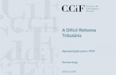 A Difícil Reforma Tributária · 2018-05-15 · A reforma da tributação das pessoas jurídicas deveria tratar simultaneamente de todas as distorções Eventual redução da alíquota,