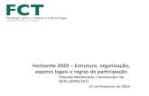 Horizonte 2020 – Estrutura, organização, aspetos legais e regras de … · 2014-03-11 · Horizonte 2020 - Novidades Um único programa que reune três iniciativas/programas *