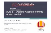 Oceanos&Clima Aula 8 Aula 8 – Oceano Austral e o Modo Anular do Sul Prof. Dr. Mauricio M. Mata Laboratório de Estudos dos Oceanos e Clima (LEOC) 1º SEM. 2016 Ter ça-feira –
