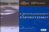 351on Denis - Cristianismo e Espiritismo)Léon Denis Cristianismo e Espiritismo Traduzido do Francês Léon Denis - Christianisme et Spiritisme Paris (1898) Conteúdo resumido Nesta