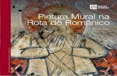 Pintura Mural na Rota do Românico · 2017-09-15 · 8 A Rota do Românico integra uma série de edifícios que possuem pinturas murais. Este património de pintura mural é valioso