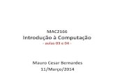 MAC2166 Introdução à Computaçãomcesar/aulas_03e04.pdfIntrodução à Computação - aulas 03 e 04 - Mauro Cesar Bernardes 11/Março/2014 . Agenda