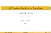 Fabricio Ferrari · 2012 F.Ferrari (IMEF{FURG) O Astrof sico 2012 1 / 27. O que e Astronomia Estudo dos corpos celestes e fen^omenos originados fora da atmosfera celeste. planetas,